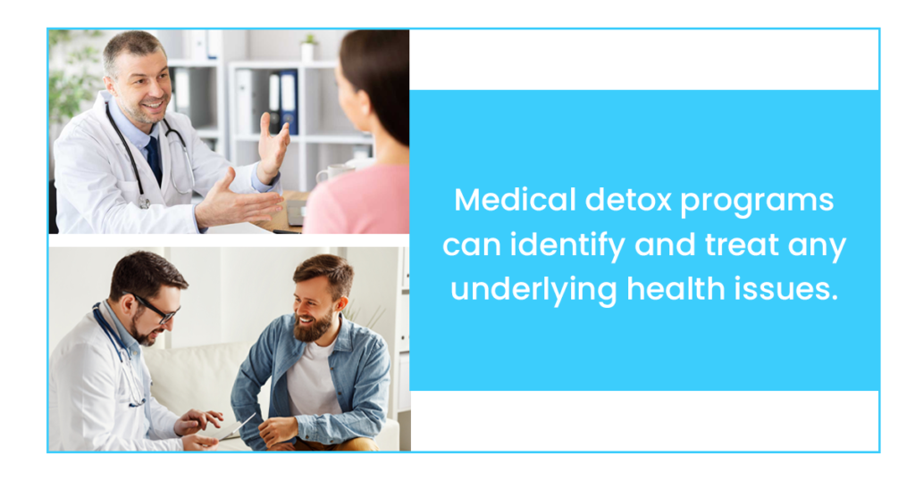 medical detox programs can identify and treat any underlying health issues