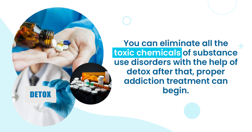 you can eliminate all the toxic chemicals of substance use disorders with the help of detox after that proper addiction can begin