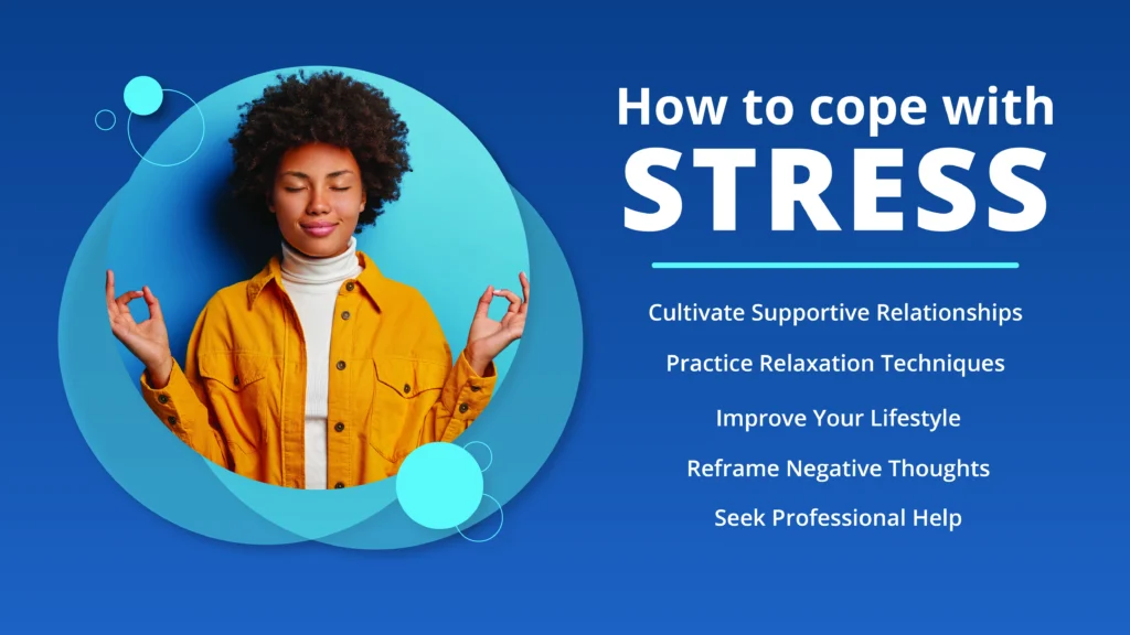 Cultivate supportive relationships, practice relaxation techniques, reframe negative thoughts, and seek professional help to manage stress.
