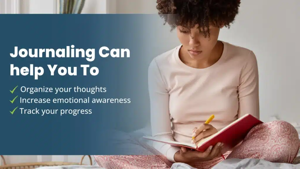 Text on a blue background reads Journaling can help you to: organize your thoughts, increase emotional awareness, track your progress. Next to the text, there is an image of a young woman with curly hair sitting cross-legged, writing in a red journal. She is wearing a light pink long-sleeve shirt and patterned pink pants, and a potted cactus is in the background.