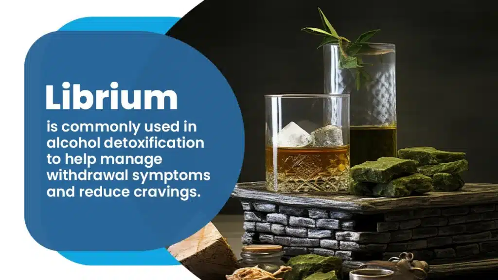 Librium is commonly used in alcohol detoxification to help manage withdrawal symptoms and reduce cravings.
