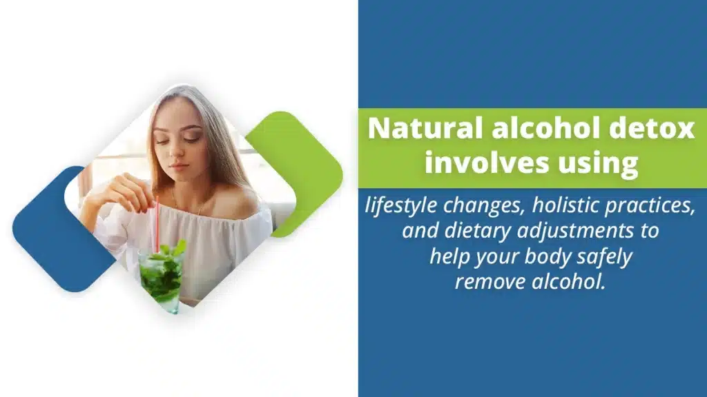 Natural alcohol detox involves using lifestyle changes, holistic practices, and dietary adjustments to help your body safely remove alcohol.
